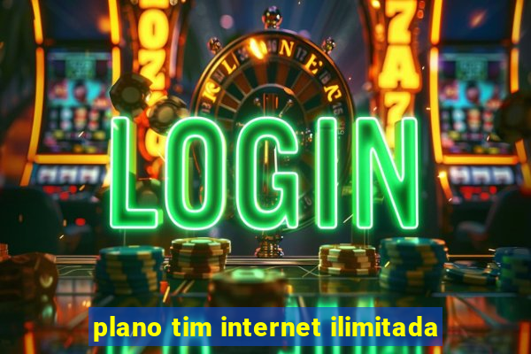 plano tim internet ilimitada